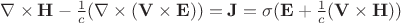 \nabla\times\mathbf{ H}-\frac 1 c(\nabla\times(\mathbf{V}\times\mathbf{E}))=\mathbf{J}=\sigma(\mathbf{ E}+\frac 1 c( \mathbf{V}\times\mathbf{H}))