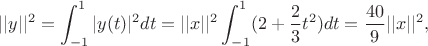 $$||y||^2=\int_{-1}^1 |y(t)|^2 dt=||x||^2\int_{-1}^1 (2+\frac{2}{3}t^2) dt=\frac{40}{9}||x||^2,$$