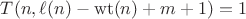 $T(n,\ell(n)-\operatorname{wt}(n)+m+1)=1$ $T(n,\ell(n)-\operatorname{wt}(n)+m+1)=1$