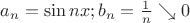 $a_n=\sin nx; b_n=\frac{1}{n} \searrow 0$