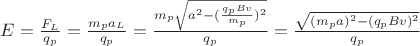 $E=\frac{F_L}{q_p}=\frac{m_pa_L}{q_p}=\frac{m_p\sqrt{a^2-(\frac{q_pBv}{m_p})^2}}{q_p}=\frac{\sqrt{(m_pa)^2-({q_pBv})^2}}{q_p}$