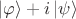$\left\lvert\varphi\right\rangle+i\left\lvert\psi\right\rangle$