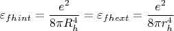 $$\varepsilon _{fh}_{int}=\frac {e^2}{8\pi R_h^4} =\varepsilon _{fh}_{ext}=\frac {e^2}{8\pi r_h^4}$$