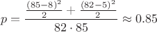 $$p = \frac{\frac{(85-8)^2}{2} + \frac{ (82-5)^2}{2}}{82 \cdot 85} \approx 0.85$$