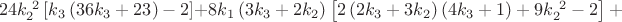 $\ 24k_{2}^{\ 2}\left[k_{3}\left(36k_{3}+23\right)-2\right]+8k_{1}\left(3k_{3}+2k_{2}\right)\left[2\left(2k_{3}+3k_{2}\right)\left(4k_{3}+1\right)+9k_{2}^{\ 2}-2\right]+$