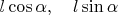 $l\cos\alpha,\quad l\sin\alpha$