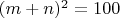 $(m+n)^2=100$