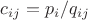 $c_{ij}=p_i/q_{ij}$