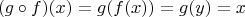 $$ (g \circ f)(x) = g(f(x)) = g(y) = x $$