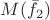 $M(\bar f_2)$