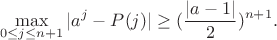 $$ \max_{0\le j\le n+1} |a^j-P(j)|\ge (\frac{|a-1|}{2})^{n+1}.$$