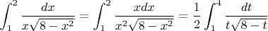$$\int_1^2\dfrac{dx}{x\sqrt{8-x^2}}=\int_1^2\dfrac{xdx}{x^2\sqrt{8-x^2}}=\dfrac{1}{2}\int_1^4\dfrac{dt}{t\sqrt{8-t}}$$