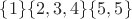 $\{1\}\{2,3,4\}\{5,5\}$