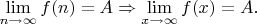 $\lim\limits_{n \rightarrow \infty}f(n)=A \Rightarrow \lim\limits_{x \rightarrow \infty}f(x)=A. $