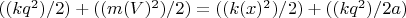 $((kq^2)/2)+((m(V)^2)/2)=((k(x)^2)/2)+((kq^2)/2a)$