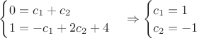 $\begin{cases} 0=c_1+c_2\\1=-c_1+2c_2+4 \end{cases} \Rightarrow \begin{cases} c_1 = 1\\c_2=-1 \end{cases}$