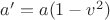 $a'=a(1-v^2)$