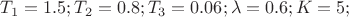 $T_1=1.5;T_2=0.8;T_3=0.06;\lambda=0.6;K=5;$