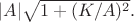 $|A|\sqrt{1+(K/A)^2}.$