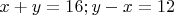 $x+y=16;y-x=12$