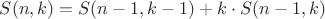 $S(n,k)=S(n-1,k-1)+k\cdot S(n-1,k)$