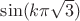 $\sin (k\pi \sqrt 3 ) $
