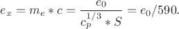 $$ e_x = m_e*c =  \frac{e_0}{c_p^{1/3}* S}  = {e_0}/{ 590} .$