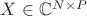 $X\in \mathbb{C}^{N\times P}$