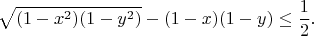 $$\sqrt{(1-x^2)(1-y^2)}-(1-x)(1-y)\le\frac12.$$