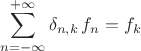 $$ \sum^{+\infty}_{n=-\infty}\delta_{n,k} \, f_n = f_k $$
