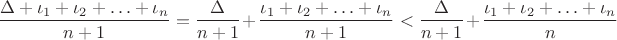 $$\frac {\Delta+\iota_1+\iota_2+ \ldots+\iota_n}{n+1}=\frac {\Delta}{n+1}+\frac{\iota_1+\iota_2+ \ldots+\iota_n}{n+1}<\frac {\Delta}{n+1}+\frac{\iota_1+\iota_2+ \ldots+\iota_n}{n}$$
