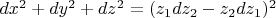 $dx^2+dy^2+dz^2=(z_1dz_2-z_2dz_1)^2$