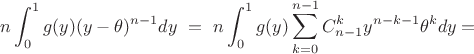 $$n \int_0^1 g(y) (y - \theta)^{n-1}dy \ = \  n \int_0^1 g(y) \sum_{k = 0}^{n-1} C_{n-1}^k y^{n-k-1} \theta^k dy =$$