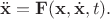 $$\ddot{\mathbf{x}}=\mathbf{F}(\mathbf{x},\dot{\mathbf{x}},t).$$
