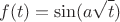 $$f(t)=\sin(a\sqrt{t})$$