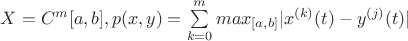 $X = C^m[a,b] , p(x,y)= \sum\limits_{k=0}^m max_{[a,b]} |x^{(k)}(t)-y^{(j)}(t)|$