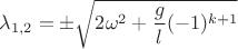 $\lambda_{1,2}=\pm \sqrt{2\omega^2 +\dfrac{g}{l}(-1)^{k+1}}$