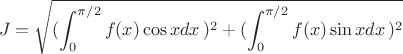 $$J=\sqrt{({\int_{0}^{\pi/2} f(x)\cos{x}dx\,})^2+({\int_{0}^{\pi/2} f(x)\sin{x}dx\,})^2}$$