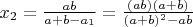 $x_2=\frac{ab}{a+b-a_1}=\frac{(ab)(a+b)}{(a+b)^2-ab}$