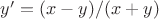 $y'=(x-y)/(x+y)