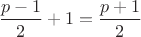 $\dfrac{p-1}{2}+1=\dfrac{p+1}{2}$