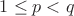 $1 \leq p < q$