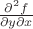 $\frac{\partial^2 f}{\partial y \partial x}$