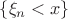 $\{\xi_n<x\}$