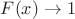 $F(x)\to 1$