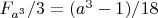 $F_{a^3}/3=(a^3-1)/18$