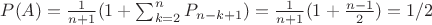 $P(A) = \frac{1}{n+1} (1+\sum_{k=2}^n P_{n-k+1} )= \frac{1}{n+1} (1+\frac{n-1}{2}) = 1/2 $