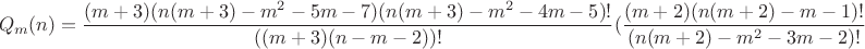 $$
Q_m(n) = \frac{(m+3)(n(m+3)-m^2-5m-7)(n(m+3)-m^2-4m-5)!}{((m+3)(n-m-2))!}(\frac{(m+2)(n(m+2)-m-1)!}{(n(m+2)-m^2-3m-2)!}
$$