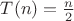 $T(n)=\frac{n}{2}$