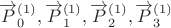 $\overrightarrow{P}_0^{(1)}, \overrightarrow{P}_1^{(1)}, \overrightarrow{P}_2^{(1)}, \overrightarrow{P}_3^{(1)}$ $\overrightarrow{P}_0^{(1)}, \overrightarrow{P}_1^{(1)}, \overrightarrow{P}_2^{(1)}, \overrightarrow{P}_3^{(1)}$